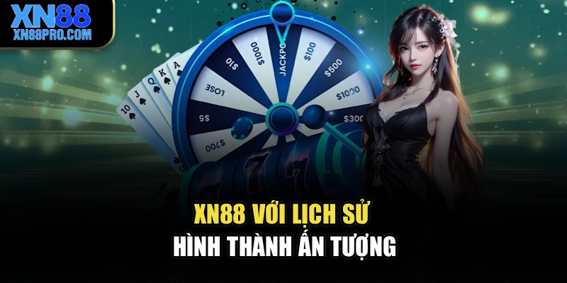 XN88 với lịch sử hình thành ấn tượng