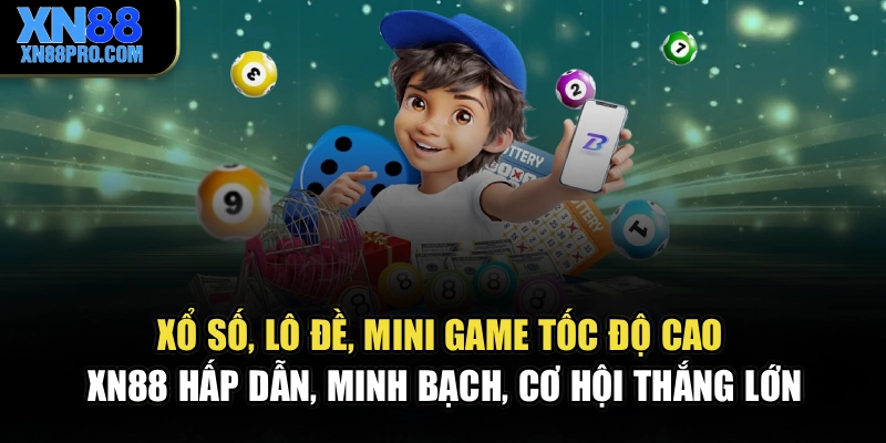 Xổ số, lô đề, mini game tốc độ cao XN88 hấp dẫn, minh bạch, cơ hội thắng lớn