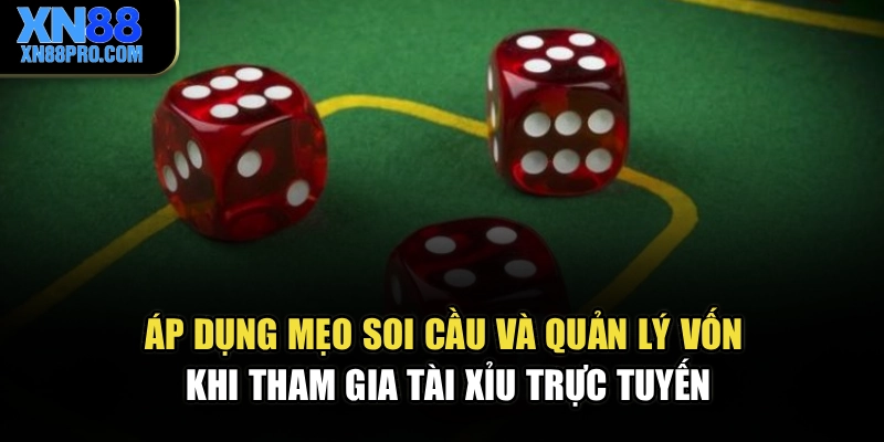 Áp dụng mẹo soi cầu và quản lý vốn khi tham gia tài xỉu trực tuyến