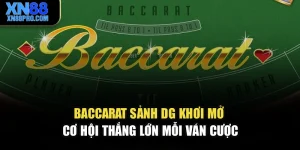 Baccarat Sảnh DG – Khơi Mở Cơ Hội Thắng Lớn Mỗi Ván Cược