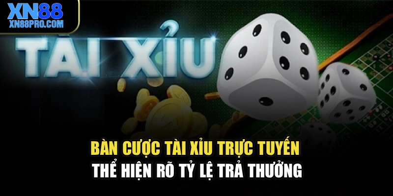 Bàn cược tài xỉu trực tuyến thể hiện rõ tỷ lệ trả thưởng