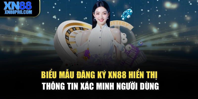 Biểu mẫu đăng ký XN88 hiển thị thông tin xác minh người dùng