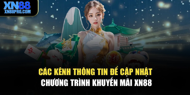 Các kênh thông tin để cập nhật chương trình khuyến mãi XN88