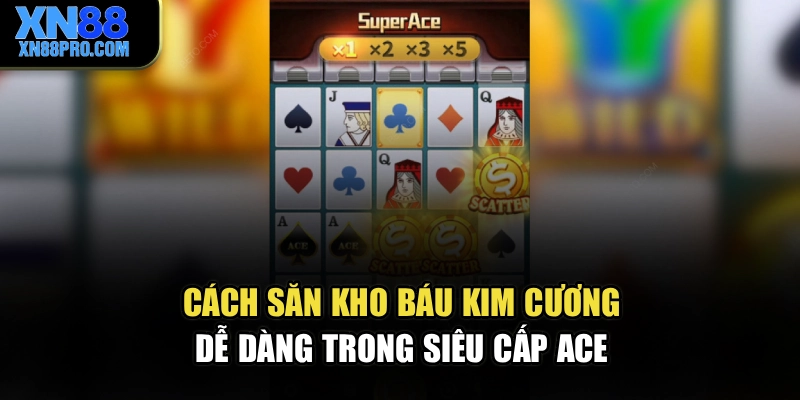 Cách săn kho báu kim cương dễ dàng trong siêu cấp Ace