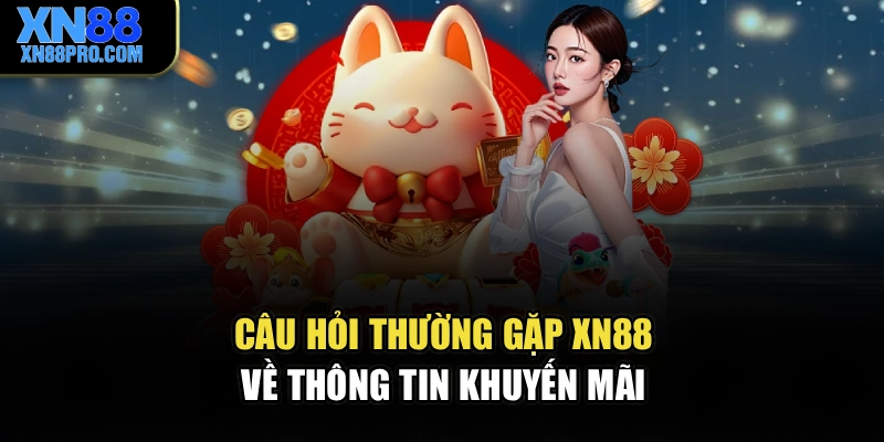 Câu hỏi thường gặp XN88 về thông tin khuyến mãi