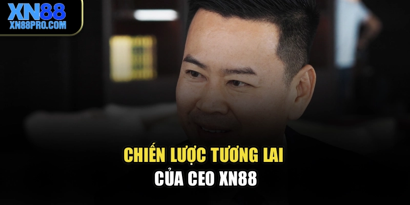 Chiến lược tương lai của CEO XN88