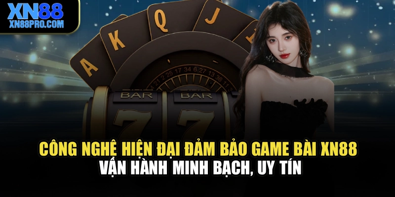 Công nghệ hiện đại đảm bảo game bài XN88 vận hành minh bạch, uy tín