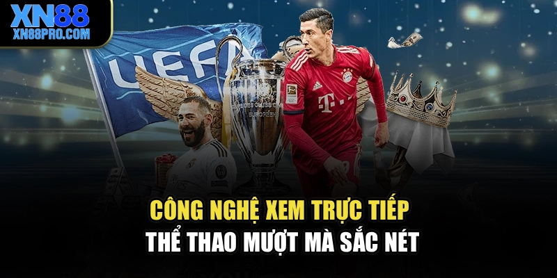 Công nghệ xem trực tiếp thể thao mượt mà sắc nét