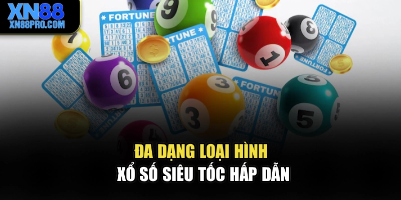 Đa dạng loại hình xổ số siêu tốc hấp dẫn