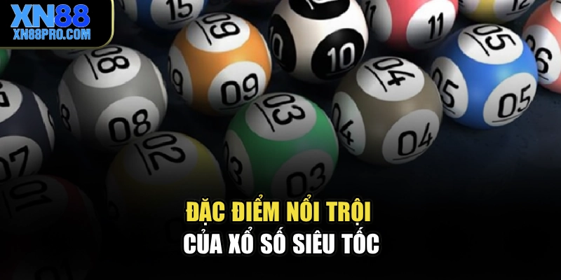 Đặc điểm nổi trội của xổ số siêu tốc