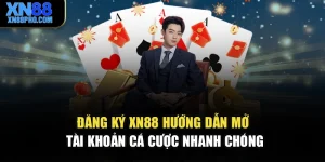 Đăng Ký XN88 – Hướng Dẫn Mở Tài Khoản Cá Cược Nhanh Chóng
