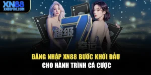 Đăng Nhập XN88 – Bước Khởi Đầu Cho Hành Trình Cá Cược