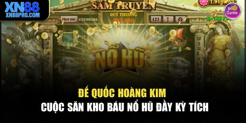 Đế Quốc Hoàng Kim – Cuộc Săn Kho Báu Nổ Hũ Đầy Kỳ Tích