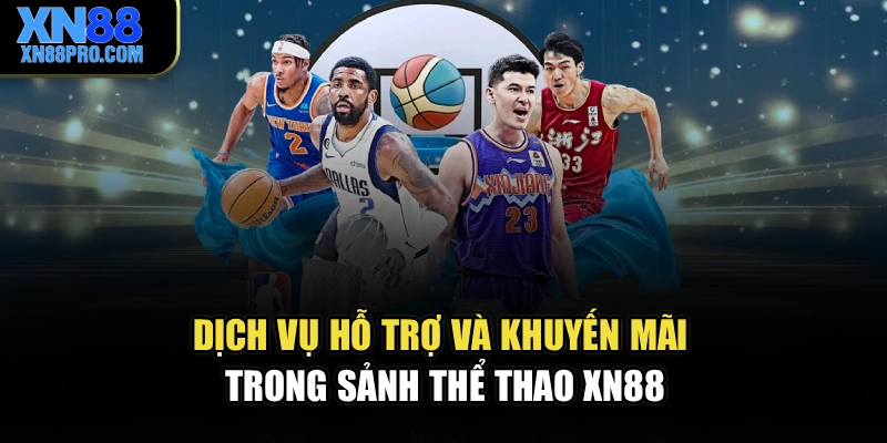 Dịch vụ hỗ trợ và khuyến mãi trong sảnh thể thao XN88