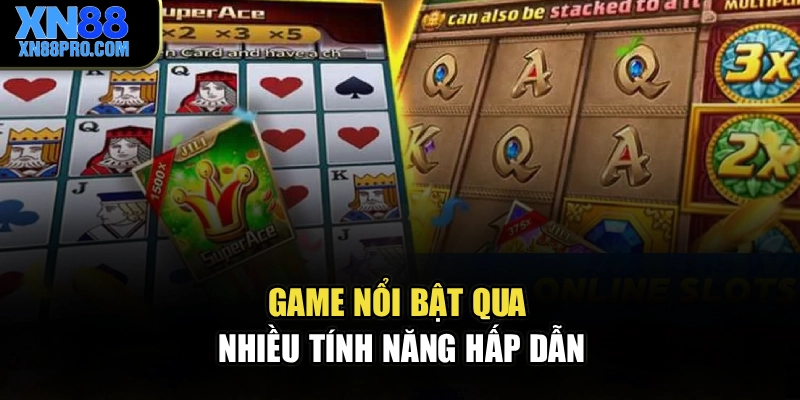 Game nổi bật qua nhiều tính năng hấp dẫn