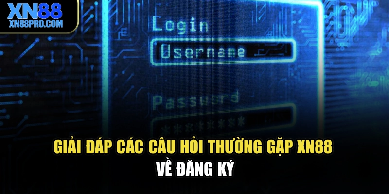 Giải đáp các câu hỏi thường gặp XN88 về đăng ký