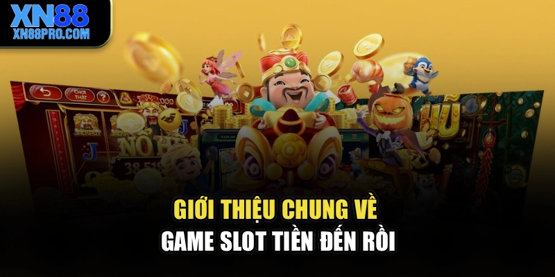 Giới thiệu chung về game slot Tiền đến rồi