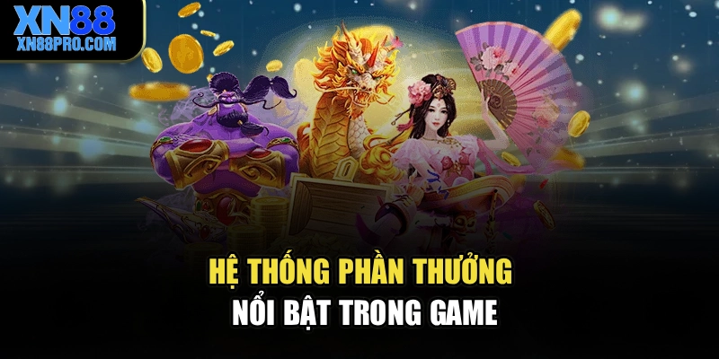 Hệ thống phần thưởng nổi bật trong game