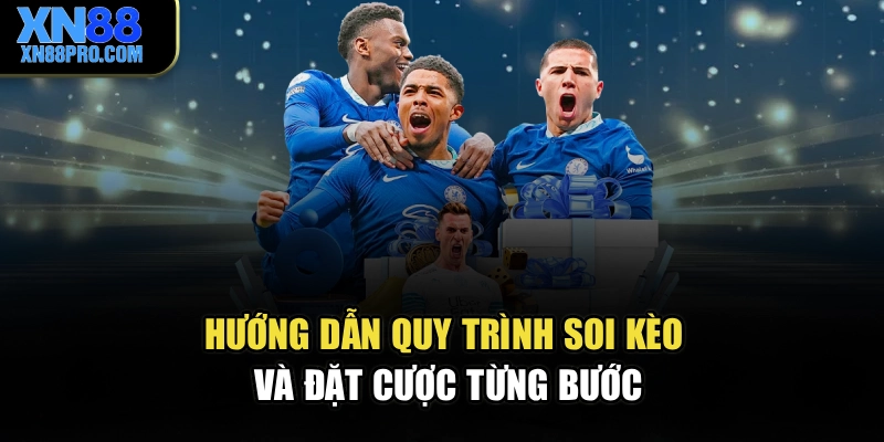 Hướng dẫn quy trình soi kèo và đặt cược từng bước