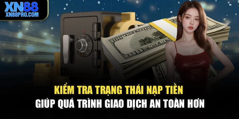 Kiểm tra trạng thái nạp tiền giúp quá trình giao dịch an toàn hơn