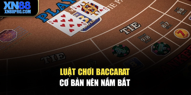 Luật chơi Baccarat cơ bản nên nắm bắt