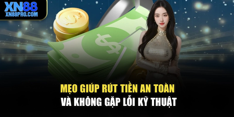 Mẹo giúp rút tiền an toàn và không gặp lỗi kỹ thuật