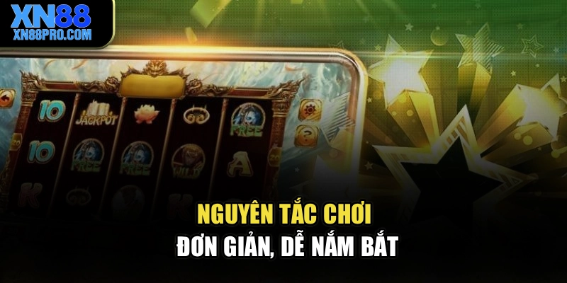 Nguyên tắc chơi đơn giản, dễ nắm bắt