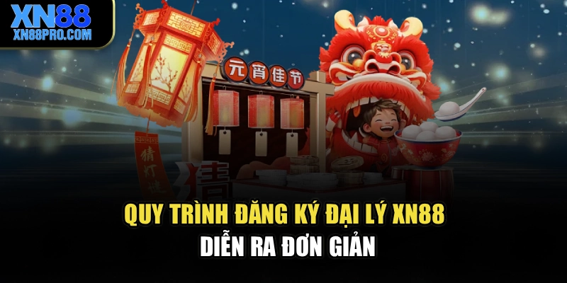 Quy trình đăng ký đại lý XN88 diễn ra đơn giản