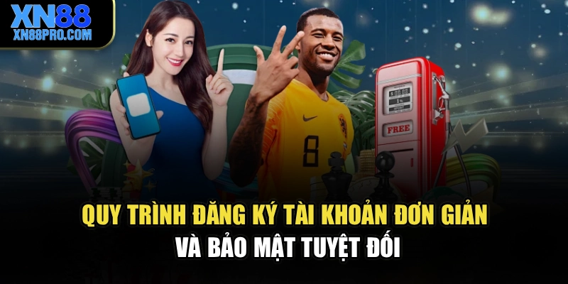 Quy trình đăng ký tài khoản đơn giản và bảo mật tuyệt đối