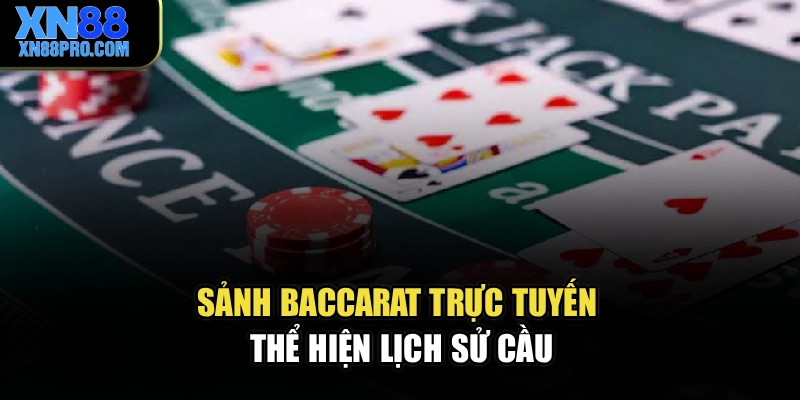 Sảnh Baccarat trực tuyến thể hiện lịch sử cầu