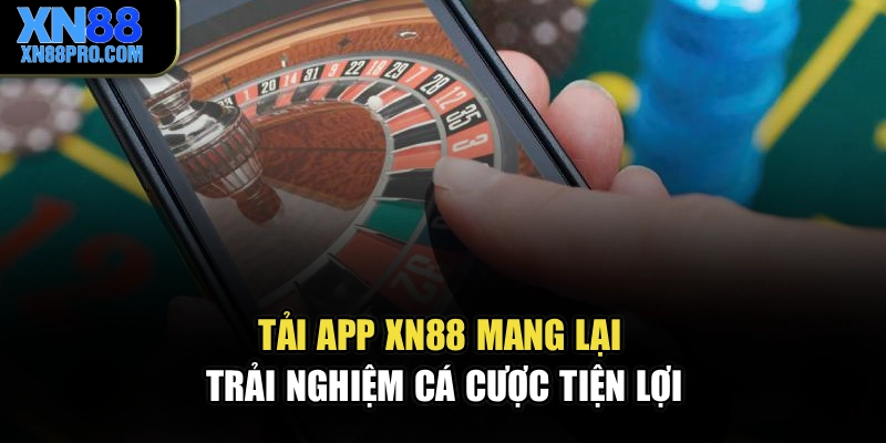 Tải app XN88 mang lại trải nghiệm cá cược tiện lợi
