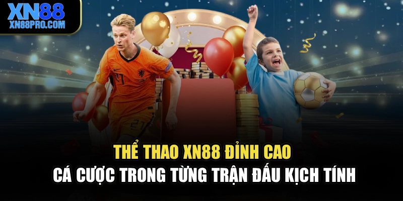 Thể Thao XN88 Đỉnh Cao Cá Cược Trong Từng Trận Đấu Kịch Tính