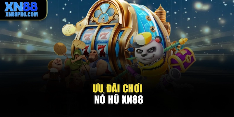 Ưu đãi chơi nổ hũ XN88