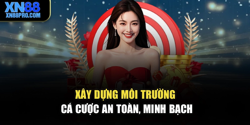 Xây dựng môi trường cá cược an toàn, minh bạch